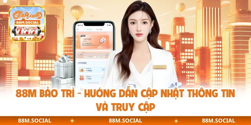 88M Bảo Trì - Hướng Dẫn Cập Nhật Thông Tin Và Truy Cập