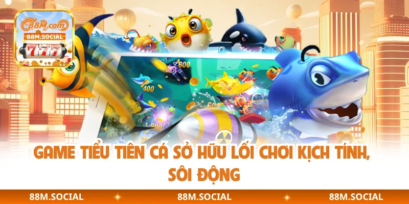 Game Tiểu Tiên Cá sở hữu lối chơi kịch tính, sôi động