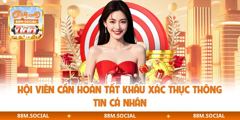 Hội viên cần hoàn tất khâu xác thực thông tin cá nhân