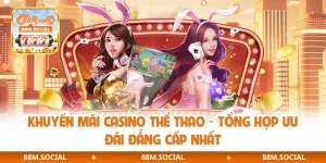Khuyến Mãi Casino Thể Thao - Tổng Hợp Ưu Đãi Đẳng Cấp Nhất