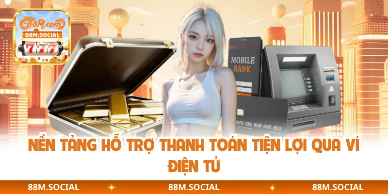 Nền tảng hỗ trợ thanh toán tiện lợi qua ví điện tử