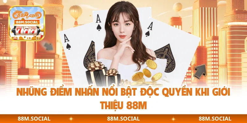 Những điểm nhấn nổi bật độc quyền khi giới thiệu 88M