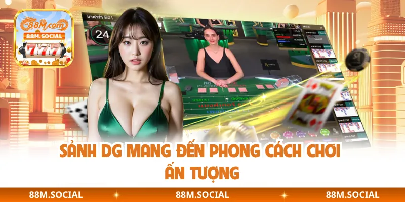 Sảnh DG mang đến phong cách chơi ấn tượng
