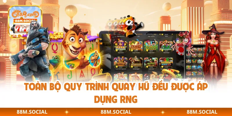 Toàn bộ quy trình quay hũ đều được áp dụng RNG
